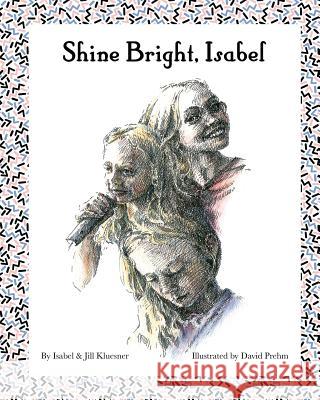 Shine Bright, Isabel Isabel Rose Kluesner Jill Marie Kluesner 9781727535204 Createspace Independent Publishing Platform