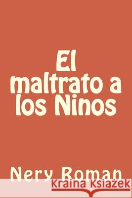 El maltrato a los Ninos Nery Roman 9781727537703 Createspace Independent Publishing Platform