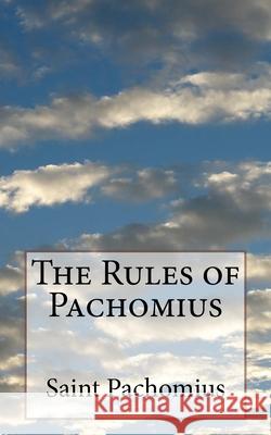 The Rules of Pachomius George H. Schodde St Athanasius Press                      Saint Pachomius 9781727540062