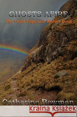 Ghosts Afire: The Third Highland Wolves Book Catherine Bowman 9781727553345