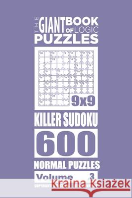 The Giant Book of Logic Puzzles - Killer Sudoku 600 Normal Puzzles (Volume 3) Mykola Krylov 9781727553925 Createspace Independent Publishing Platform