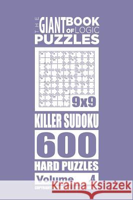 The Giant Book of Logic Puzzles - Killer Sudoku 600 Hard Puzzles (Volume 4) Mykola Krylov 9781727554021 Createspace Independent Publishing Platform