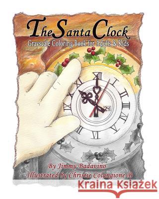 The Santa Clock: Grayscale Coloring Book for Adults & Kids Jimmy Badavino Christie Colangione-B 9781727557794