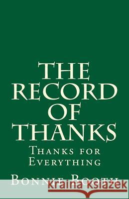 The Record of Thanks: Thanks for Everything Bonnie Booth 9781727557954 Createspace Independent Publishing Platform