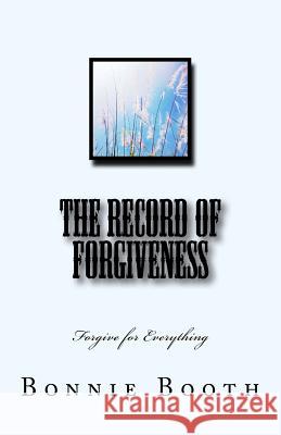 The Record of Forgiveness: Forgive for Everything Bonnie Booth 9781727559842