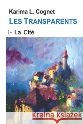 Les Transparents: La cité des Transparents Cognet, Karima L. 9781727566857 Createspace Independent Publishing Platform