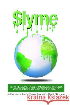 $lyme: How Medical Codes Mortally Wound Corruption and Scientific Fraud David Skidmore Jenna Luche-Thayer 9781727574630
