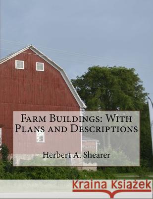 Farm Buildings: With Plans and Descriptions Roger Chambers Herbert A. Shearer 9781727575637 Createspace Independent Publishing Platform