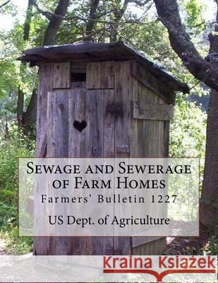 Sewage and Sewerage of Farm Homes: Farmers' Bulletin 1227 Roger Chambers Us Dept of Agriculture 9781727576016 Createspace Independent Publishing Platform