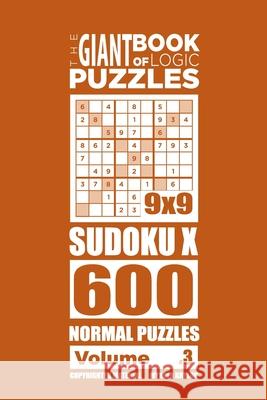 The Giant Book of Logic Puzzles - Sudoku X 600 Normal Puzzles (Volume 3) Mykola Krylov 9781727583748 Createspace Independent Publishing Platform