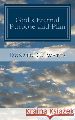 God's Eternal Purpose and Plan Samuel L. Schmidt Donald C. Watts 9781727592610