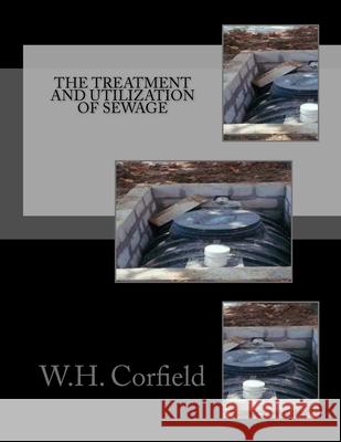 The Treatment and Utilization of Sewage Roger Chambers W. H. Corfield 9781727593495 Createspace Independent Publishing Platform