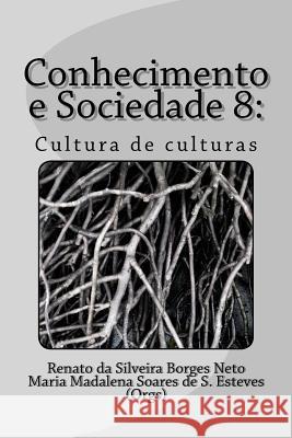 Conhecimento e Sociedade 8: : Cultura de culturas Esteves, Maria Madalena Soares de Souza 9781727593952