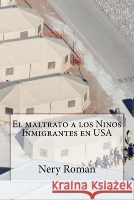 El maltrato a los Ninos Inmigrantes en USA Nery Roman 9781727595635 Createspace Independent Publishing Platform