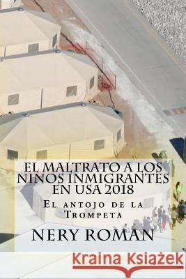 El Maltrato a los Ninos Inmigrantes en USA 2018 Nery Roman 9781727595888 Createspace Independent Publishing Platform