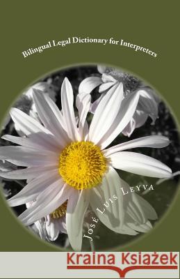 Bilingual Legal Dictionary for Interpreters: English-Spanish LEGAL Glossary Leyva, Jose Luis 9781727596427 Createspace Independent Publishing Platform