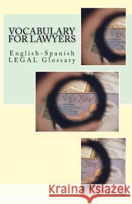 Vocabulary for Lawyers: English-Spanish Legal Glossary Jose Luis Leyva 9781727596755 Createspace Independent Publishing Platform