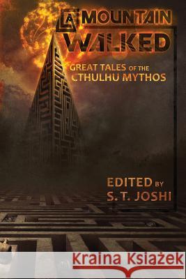 A Mountain Walked: Great Tales of the Cthulhu Mythos S. T. Joshi S. T. Joshi Irina Summer 9781727597486 Createspace Independent Publishing Platform