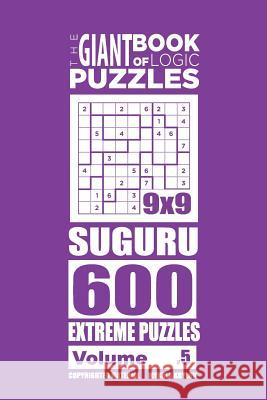 The Giant Book of Logic Puzzles - Suguru 600 Extreme Puzzles (Volume 5) Mykola Krylov 9781727599534 Createspace Independent Publishing Platform