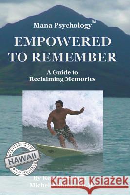 Mana Psychology Empowered to Remember: A Guide to Reclaiming Memories Michelle Shin Keti Kamalani 9781727599930