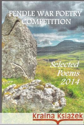 Pendle War Poetry Competition - Selected Poems 2014 Pendle War Poetry Paul Breeze 9781727601015 Createspace Independent Publishing Platform