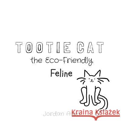 Tootie Cat the Eco-Friendly Feline Jordan Allen 9781727606799