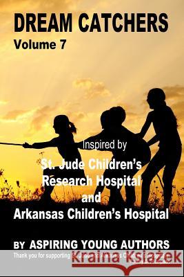 Dream Catchers Volume 7: St. Jude's Research Hospital Tammy D. Thompson Aspiring Young Authors 9781727613513 Createspace Independent Publishing Platform