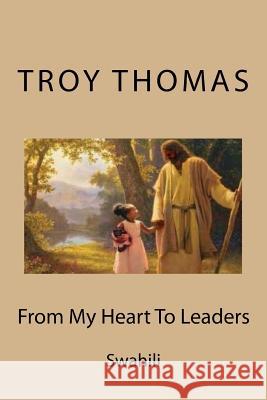 From My Heart to Leaders: Swahili Troy Thoma 9781727621907 Createspace Independent Publishing Platform
