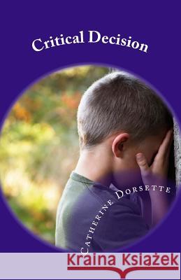 Critical Decision: Children Live What They Learn Catherine Dorsette 9781727627299 Createspace Independent Publishing Platform
