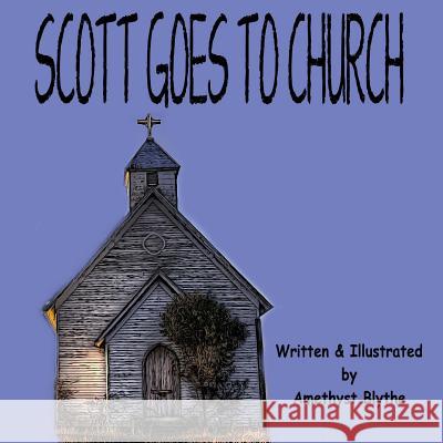 Scott Goes to Church Amethyst Blythe 9781727631654 Createspace Independent Publishing Platform