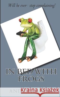 In Bed with Frogs Mr Andy Frazier 9781727634105 Createspace Independent Publishing Platform