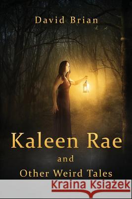 Kaleen Rae and Other Weird Tales David Brian 9781727634471