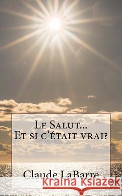 Le Salut...Et Si C' Claude Labarre 9781727636079