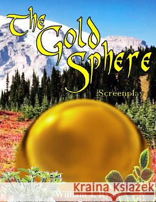 The Gold Sphere Screenplay William J. Ryan 9781727643176 Createspace Independent Publishing Platform