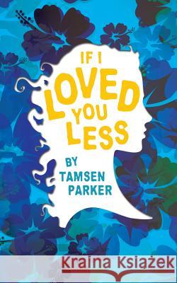 If I Loved You Less Tamsen Parker 9781727643428 Createspace Independent Publishing Platform