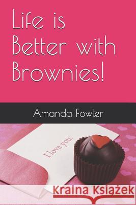 Life Is Better with Brownies! Amanda Fowler 9781727643817 Createspace Independent Publishing Platform