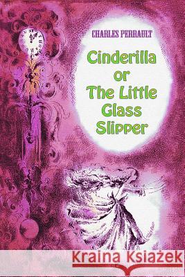 Cinderilla or The Little Glass Slipper Perrault, Charles 9781727643848