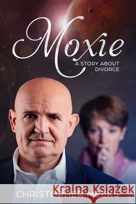 Moxie: A Story about Divorce Christopher Meeks 9781727645026