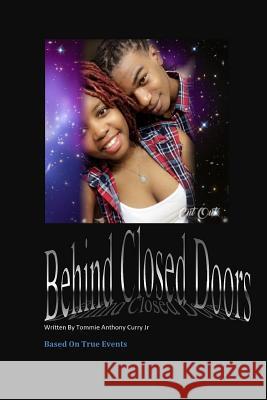 Behind Closed Doors: Based On True Events Curry Jr, Tommie Anthony 9781727647068 Createspace Independent Publishing Platform