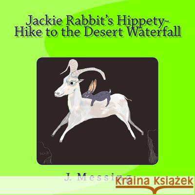 Jackie Rabbit's Hippety-Hike to the Desert Waterfall J. Messing 9781727656022