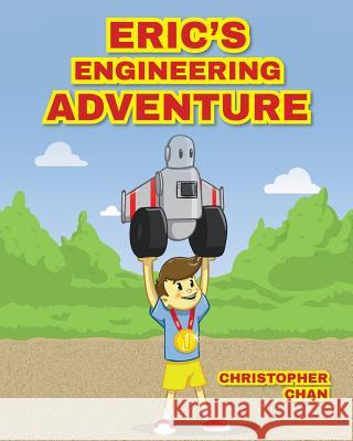 Eric's Engineering Adventure Christopher Chan 9781727668025 Createspace Independent Publishing Platform