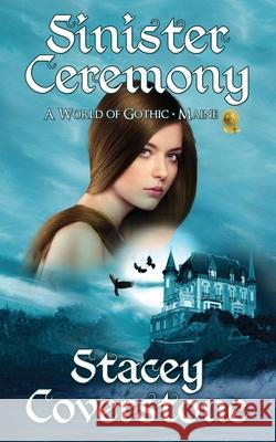 Sinister Ceremony: A World of Gothic - Maine Stacey Coverstone 9781727668919 Createspace Independent Publishing Platform