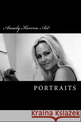 Annely Karron Art: Portraits Annely Karron 9781727669077 Createspace Independent Publishing Platform