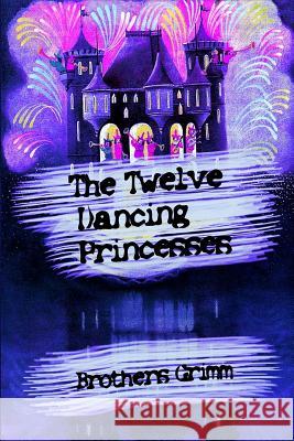 The Twelve Dancing Princesses Brothers Grimm 9781727671131