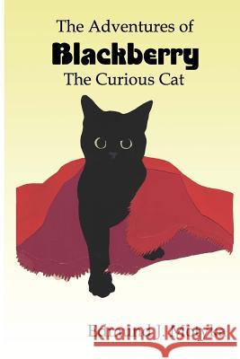 The Adventures of Blackberry: The Curious Cat Edmund J. Motyka 9781727673753