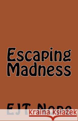Escaping Madness Ej T. Nope 9781727674811 Createspace Independent Publishing Platform