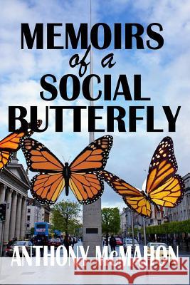 Memoirs of a Social Butterfly Anthony McMahon 9781727677904