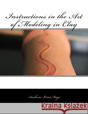 Instructions in the Art of Modeling in Clay Ambrose Louis Vago Roger Chambers 9781727678031