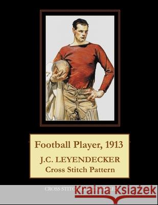 Football Player, 1913: J.C. Leyendecker Cross Stitch Pattern Cross Stitch Collectibles Kathleen George 9781727678291 Createspace Independent Publishing Platform