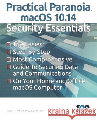 Practical Paranoia macOS 10.14 Security Essentials Mintz, Marc L. 9781727690705